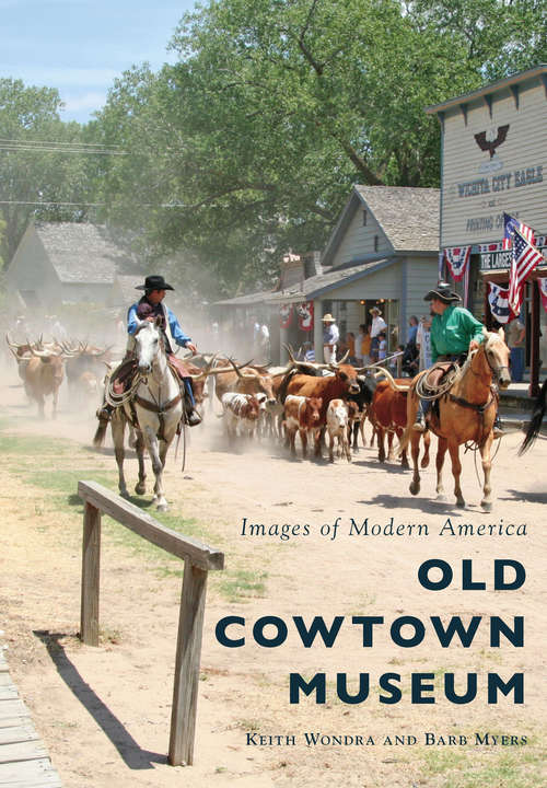 Old Cowtown Museum (Images of Modern America)