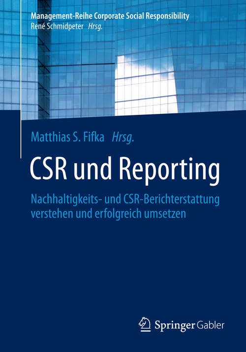 Book cover of CSR und Reporting: Nachhaltigkeits- und CSR-Berichterstattung verstehen und erfolgreich umsetzen (Management-Reihe Corporate Social Responsibility)
