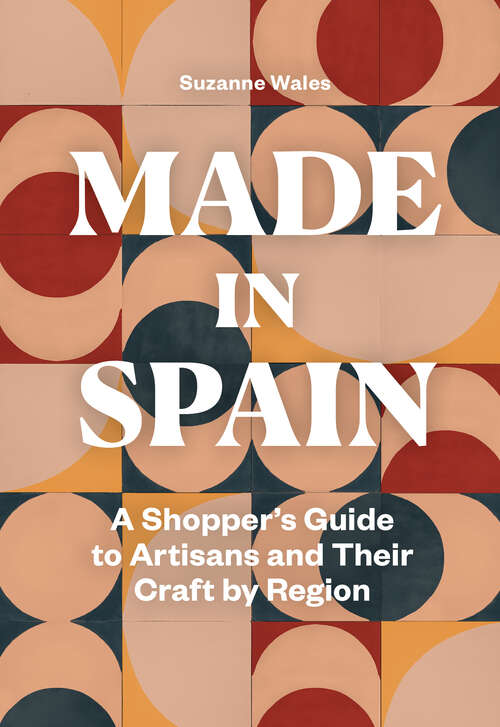 Book cover of Made in Spain: A Shopper's Guide to Artisans and Their Crafts by Region