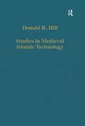 Studies in Medieval Islamic Technology: From Philo to al-Jazari – from Alexandria to Diyar Bakr (Variorum Collected Studies #Vol. 555)