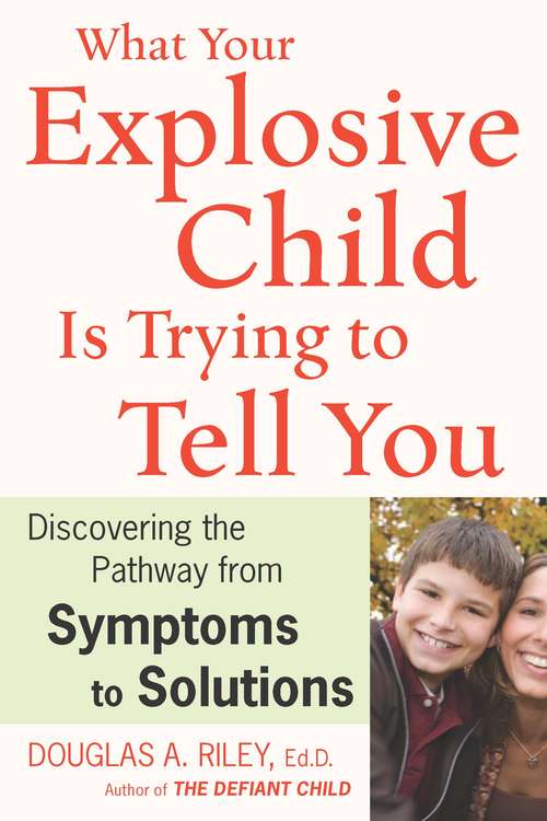 Book cover of What Your Explosive Child Is Trying to Tell You: Discovering the Pathway from Symptoms to Solutions