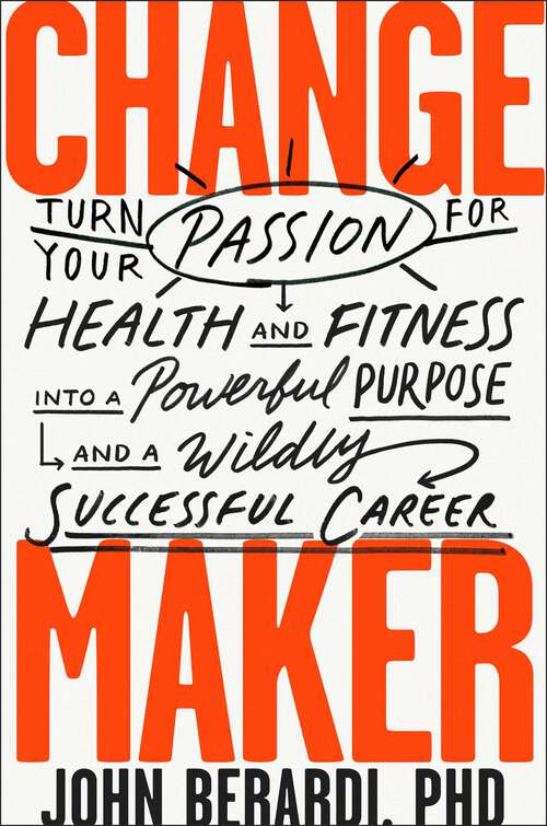 Book cover of Change Maker: Turn Your Passion for Health and Fitness into a Powerful Purpose and a Wildly Successful Career