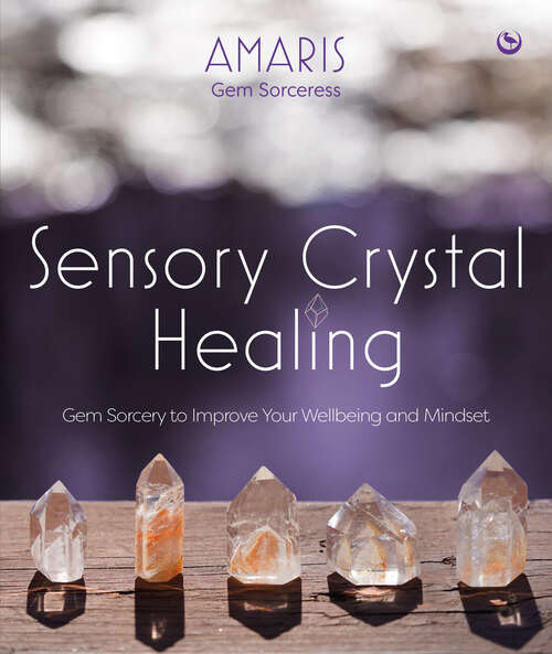 Book cover of Sensory Crystal Healing: Gem Sorcery to Improve Your Wellbeing and Mindset