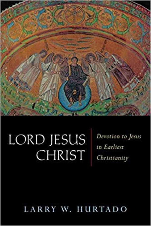 Book cover of Lord Jesus Christ: Devotion to Jesus in Earliest Christianity