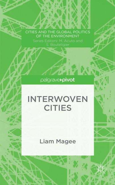 Interwoven Cities (Cities And The Global Politics Of The Environment Ser.)