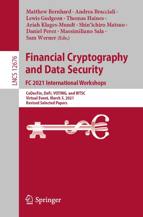 Financial Cryptography and Data Security. FC 2021 International Workshops: CoDecFin, DeFi, VOTING, and WTSC,  Virtual Event, March 5, 2021,  Revised Selected Papers (Lecture Notes in Computer Science #12676)