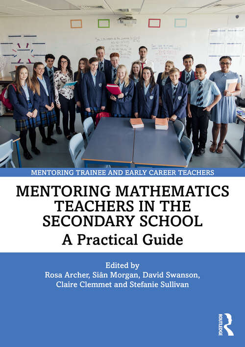 Book cover of Mentoring Mathematics Teachers in the Secondary School: A Practical Guide (Mentoring Trainee and Early Career Teachers)