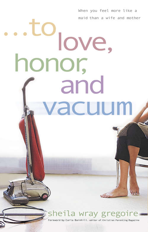 To Love, Honor, and Vacuum: When You Feel More Like a Maid Than a Wife and Mother