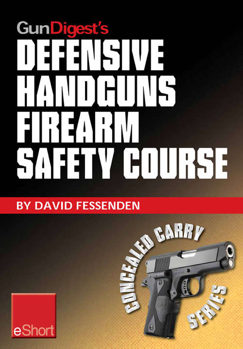 Book cover of Gun Digest's Defensive Handguns Firearm Safety Course eShort