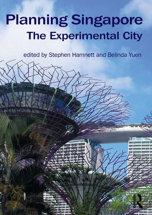 Planning Singapore: The Experimental City (Planning, History and Environment Series)