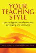 Your Teaching Style: A Practical Guide to Understanding, Developing and Improving (Radcliffe Ser.)