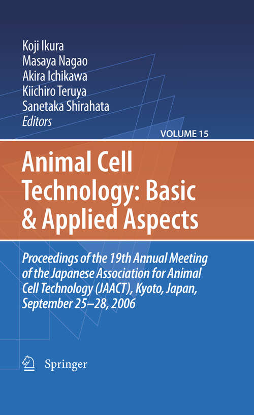 Book cover of Animal Cell Technology: Proceedings of the 19th Annual Meeting of the Japanese Association for Animal Cell Technology (JAACT), Kyoto, Japan, September 25-28, 2006 (Animal Cell Technology: Basic & Applied Aspects #15)