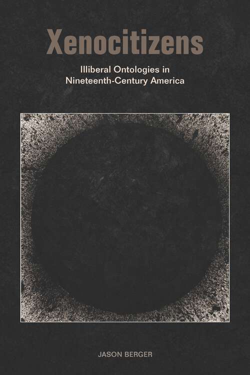Book cover of Xenocitizens: Illiberal Ontologies in Nineteenth-Century America (1)