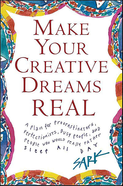 Book cover of Make Your Creative Dreams Real: A Plan for Procrastinators, Perfectionists, Busy People, and People Who Would Really Rather Sleep All Day