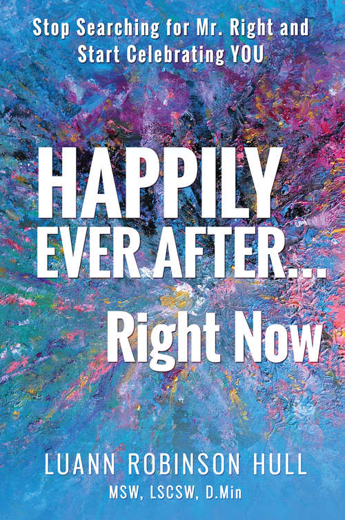 Book cover of Happily Ever After … Right Now: Stop Searching for Mr. Right and Start Celebrating YOU