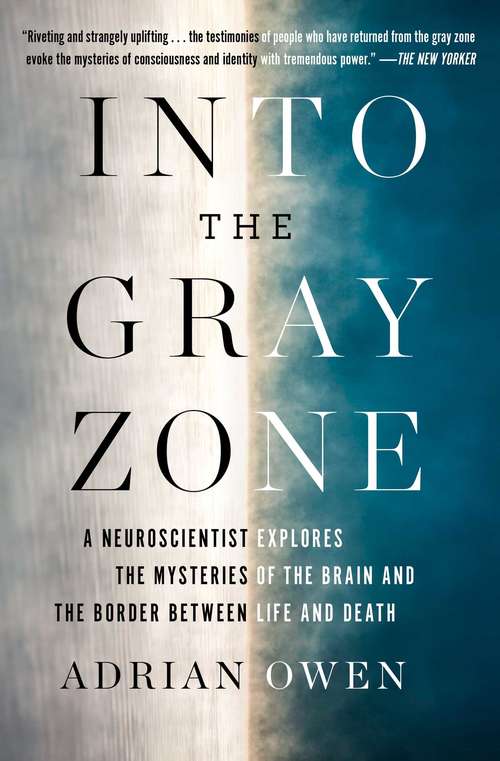 Book cover of Into the Gray Zone: A Neuroscientist Explores the Mysteries of the Brain and the Border Between Life and Death