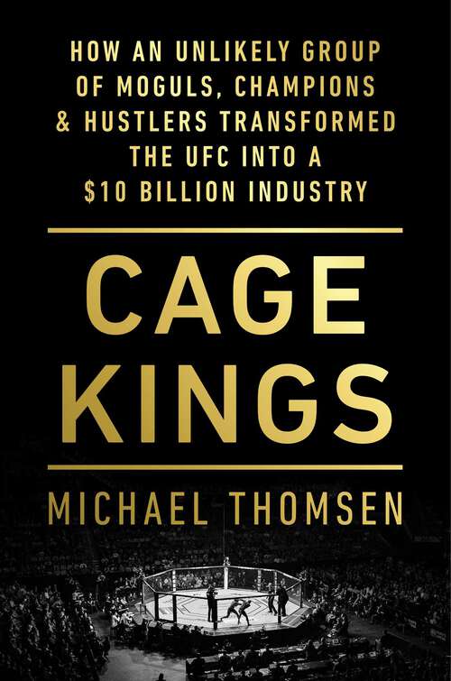 Book cover of Cage Kings: How an Unlikely Group of Moguls, Champions & Hustlers Transformed the UFC into a $10 Billion Industry