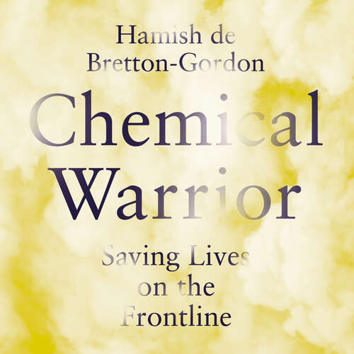 Book cover of Chemical Warrior: Syria, Salisbury and Saving Lives at War