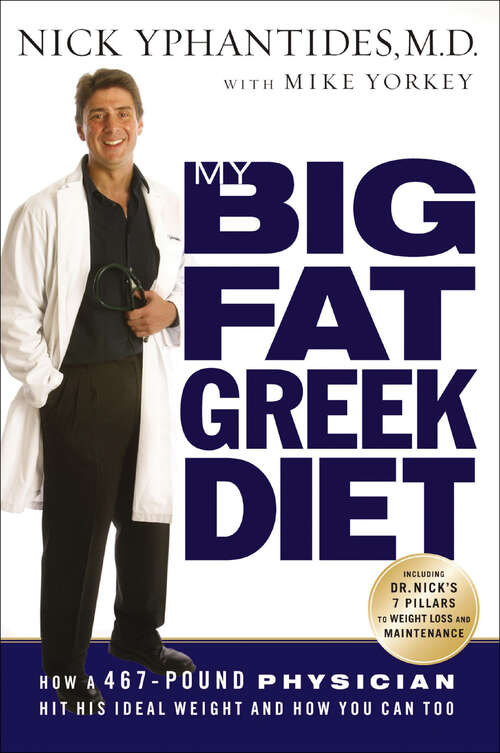 Book cover of My Big Fat Greek Diet: How a 467-Pound Physician Hit His Ideal Weight and How You Can Too