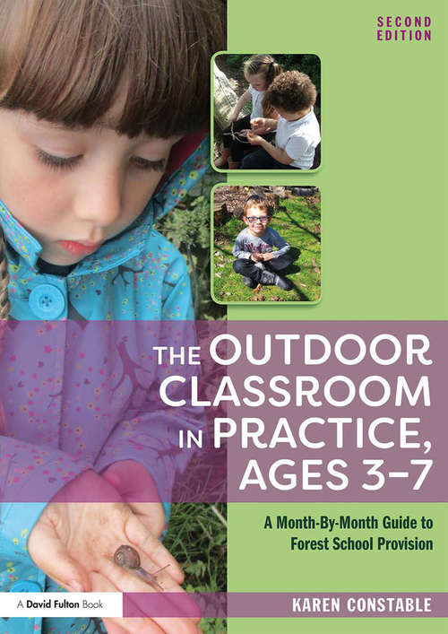 Book cover of The Outdoor Classroom in Practice, Ages 3–7: A Month-By-Month Guide to Forest School Provision (2)