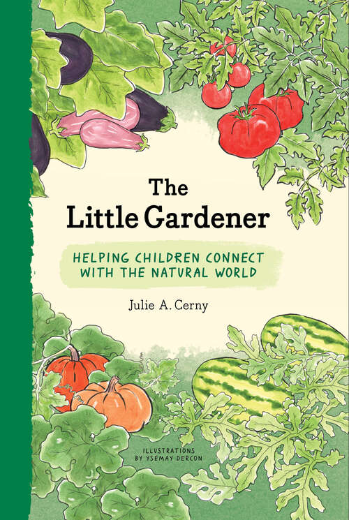 Book cover of The Little Gardener: Inspire Children to Connect with the Natural World