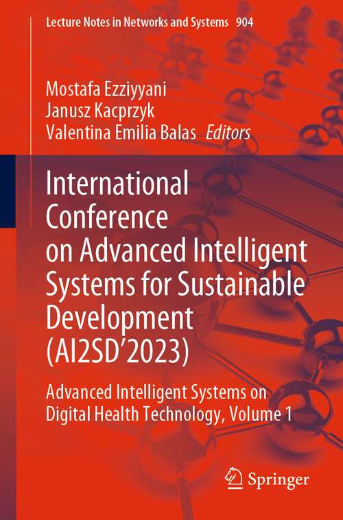 Book cover of International Conference on Advanced Intelligent Systems for Sustainable Development: Advanced Intelligent Systems on Digital Health Technology, Volume 1 (1st ed. 2024) (Lecture Notes in Networks and Systems #904)