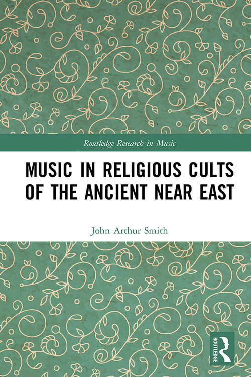 Book cover of Music in Religious Cults of the Ancient Near East (Routledge Research in Music)