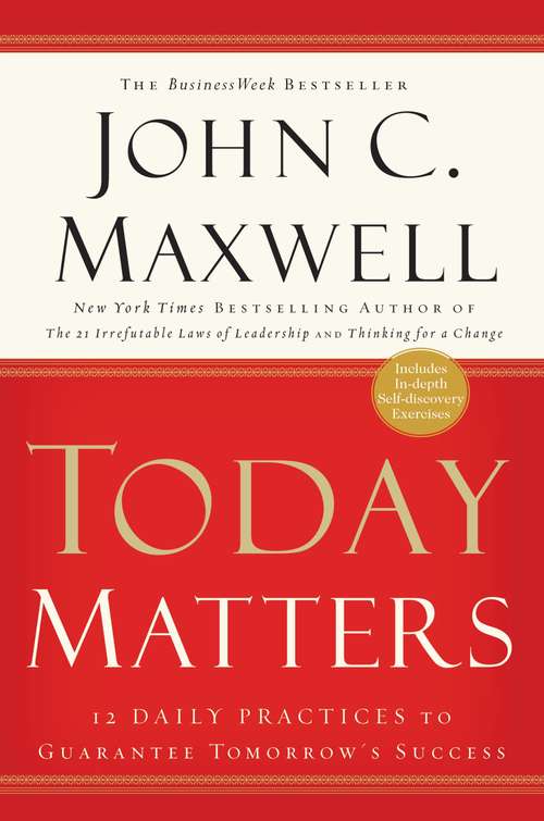 Book cover of Today Matters: 12 Daily Practices to Guarantee Tomorrow's Success