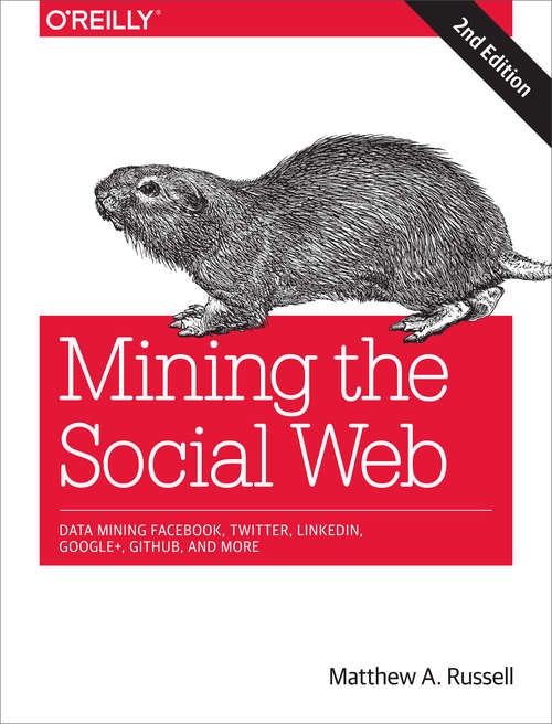 Book cover of Mining the Social Web: Data Mining Facebook, Twitter, LinkedIn, Google+, GitHub, and More