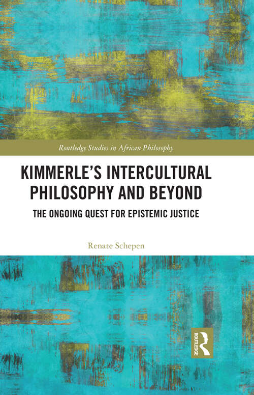 Book cover of Kimmerle’s Intercultural Philosophy and Beyond: The Ongoing Quest for Epistemic Justice (Routledge Studies in African Philosophy)