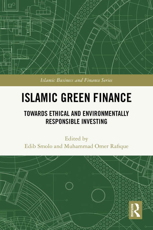Book cover of Islamic Green Finance: Towards Ethical and Environmentally Responsible Investing (1) (Islamic Business and Finance Series)