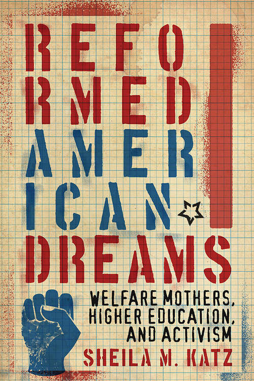 Book cover of Reformed American Dreams: Welfare Mothers, Higher Education, and Activism