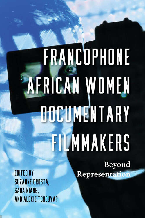 Book cover of Francophone African Women Documentary Filmmakers: Beyond Representation (Studies in the Cinema of the Black Diaspora)