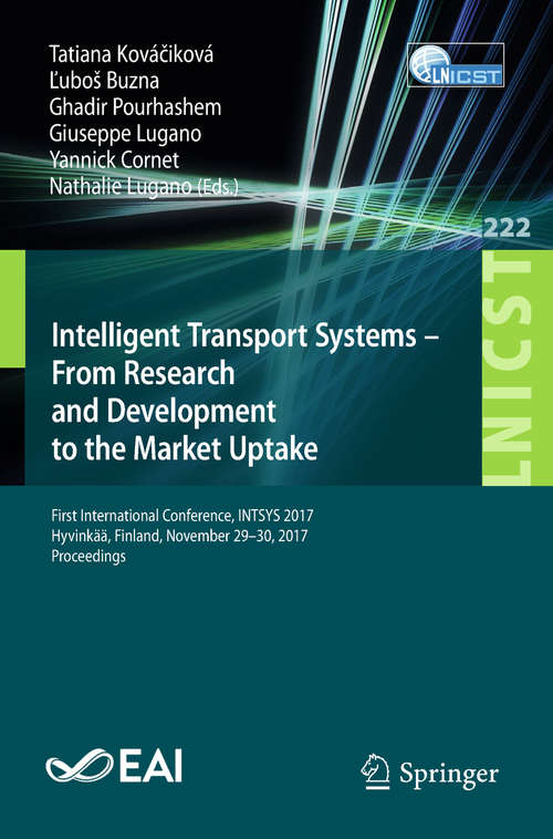 Intelligent Transport Systems – From Research and Development to the Market Uptake: First International Conference, INTSYS 2017, Hyvinkää,  Finland,  November 29-30, 2017, Proceedings (Lecture Notes of the Institute for Computer Sciences, Social Informatics and Telecommunications Engineering #222)