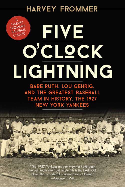 Book cover of Five O'Clock Lightning: Babe Ruth, Lou Gehrig, and the Greatest Baseball Team in History, the 1927 New York Yankees