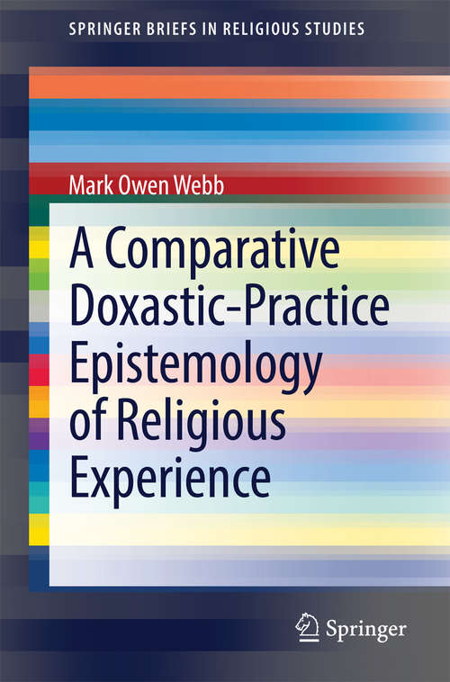 Book cover of A Comparative Doxastic-Practice Epistemology of Religious Experience (SpringerBriefs in Religious Studies #2)