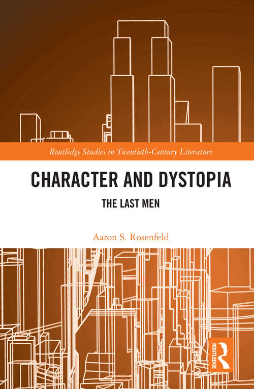 Book cover of Character and Dystopia: The Last Men (Routledge Studies in Twentieth-Century Literature)