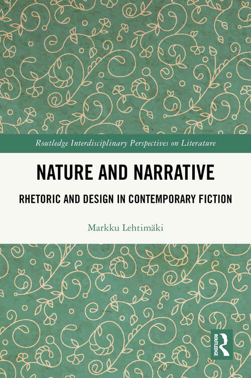 Book cover of Nature and Narrative: Rhetoric and Design in Contemporary Fiction (1) (Routledge Interdisciplinary Perspectives on Literature)