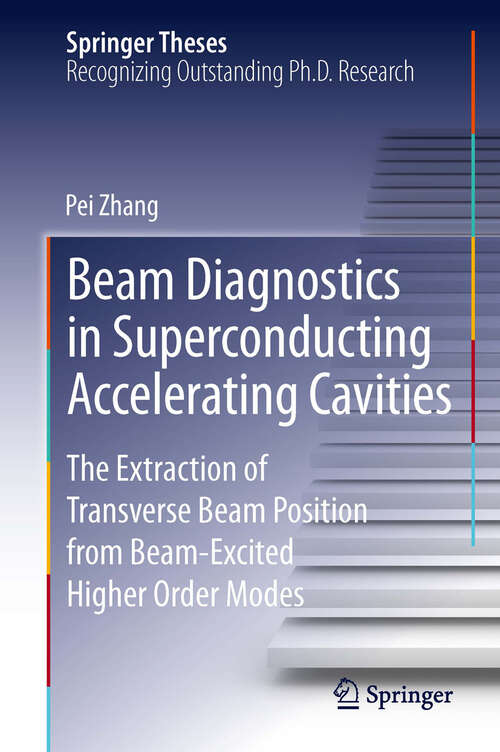 Book cover of Beam Diagnostics in Superconducting Accelerating Cavities: The Extraction of Transverse Beam Position from Beam-Excited Higher Order Modes (Springer Theses)