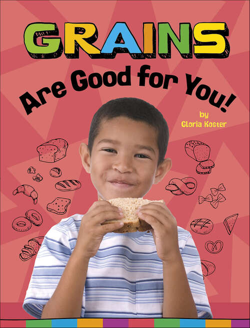 Book cover of Grains Are Good for You! (Healthy Foods)