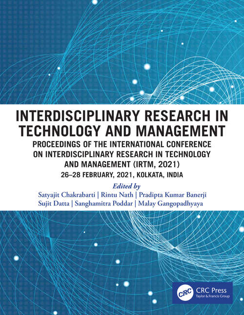 Interdisciplinary Research in Technology and Management: Proceedings of the International Conference on Interdisciplinary Research in Technology and Management (IRTM, 2021), 26-28 February,2021, Kolkata, India