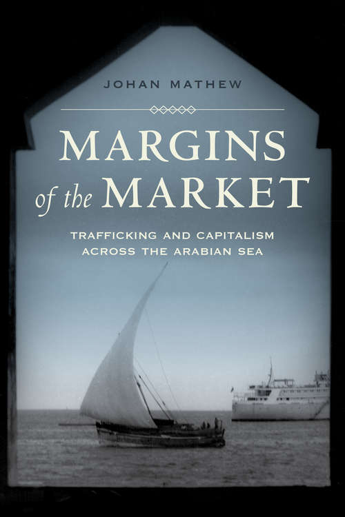 Book cover of Margins of the Market: Trafficking and Capitalism across the Arabian Sea