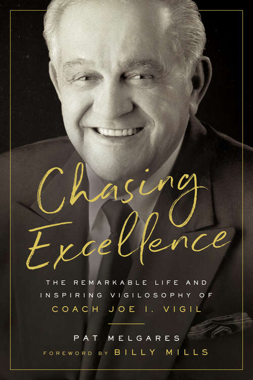 Chasing Excellence: The Remarkable Life and Inspiring Vigilosophy of Coach Joe I. Vigil
