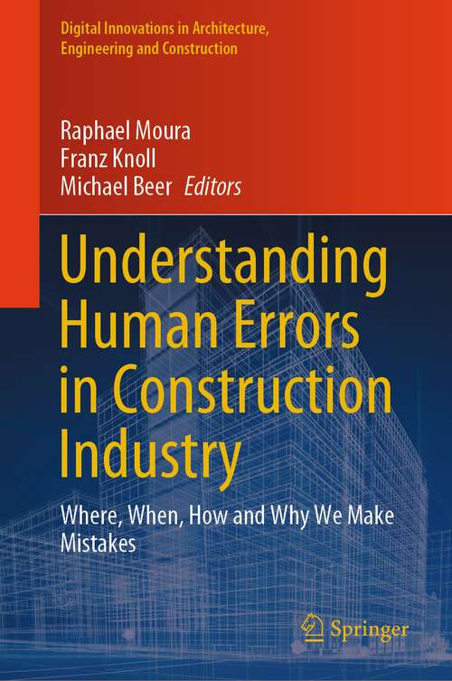 Book cover of Understanding Human Errors in Construction Industry: Where, When, How and Why We Make Mistakes (1st ed. 2023) (Digital Innovations in Architecture, Engineering and Construction)