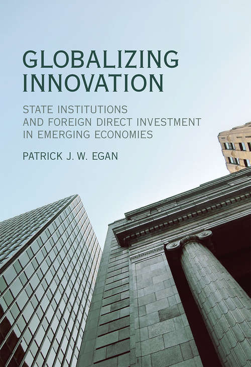 Book cover of Globalizing Innovation: State Institutions and Foreign Direct Investment in Emerging Economies (The\mit Press Ser.)