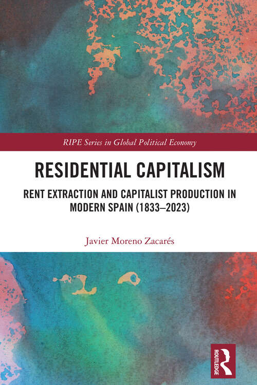 Book cover of Residential Capitalism: Rent Extraction and Capitalist Production in Modern Spain (1833–2023) (ISSN)