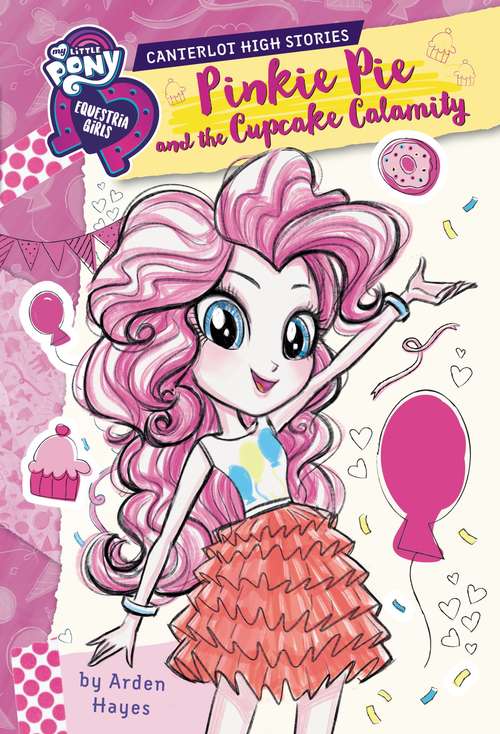 Book cover of Pinkie Pie and the Cupcake Calamity: My Little Pony (Equestria Girls: Canterlot High Stories #3)