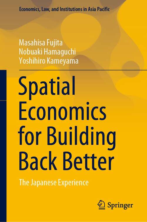 Spatial Economics for Building Back Better: The Japanese Experience (Economics, Law, and Institutions in Asia Pacific)