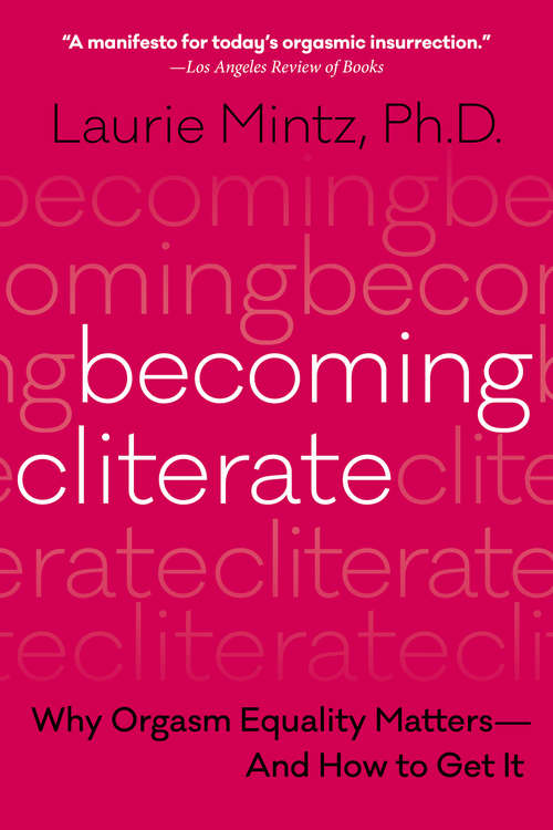 Book cover of Becoming Cliterate: Why Orgasm Equality Matters--And How to Get It