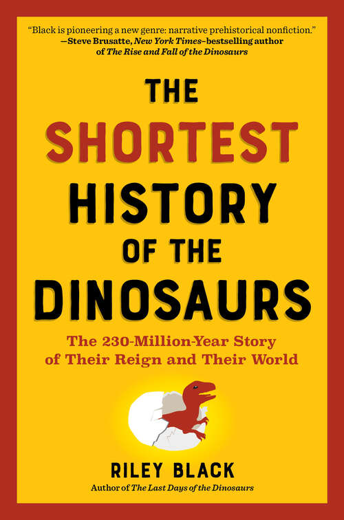 Book cover of The Shortest History of the Dinosaurs: The 230-Million-Year Story of Their Time on Earth (The Shortest History Series)